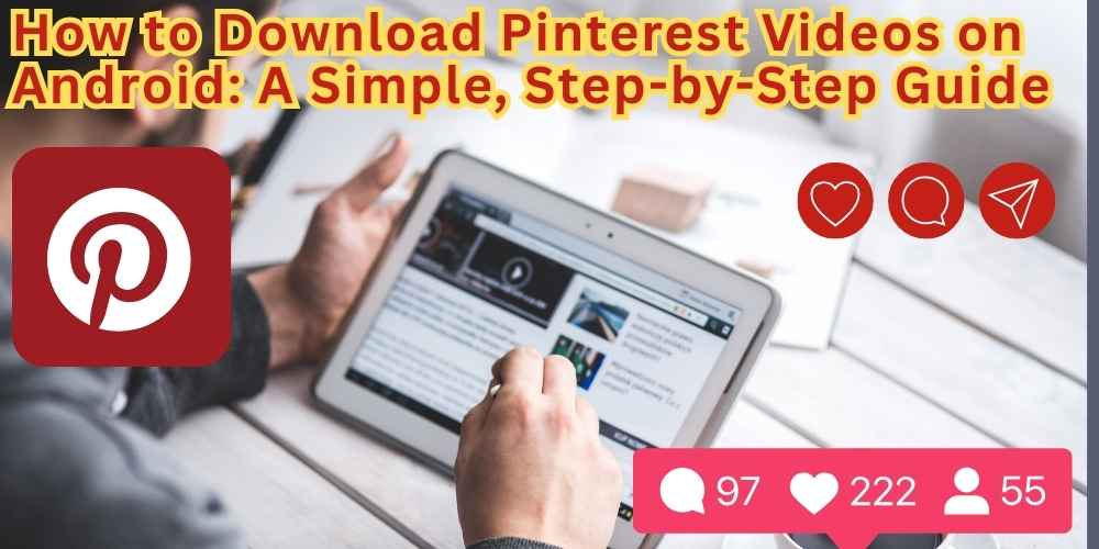 How to Download Pinterest Videos on Android: A Simple, Step-by-Step Guide
